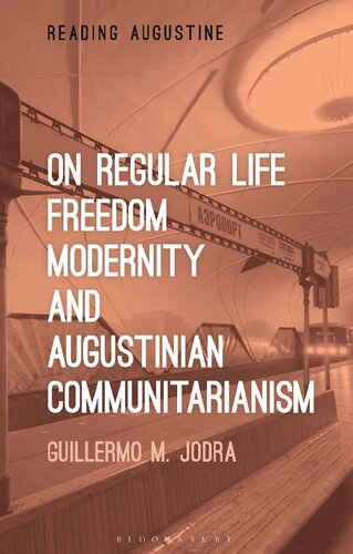 On Regular Life Freedom Modernity And Augustinian Communitarianism Guillermo M Jodra