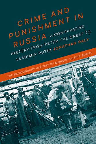 Crime And Punishment In Russia A Comparative History From Peter The Great To Vladimir Putin Jonathan Daly