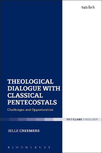 Theological Dialogue With Classical Pentecostals Challenges And Opportunities Jelle Creemers