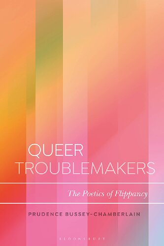 Queer Troublemakers The Poetics Of Flippancy Prudence Busseychamberlain