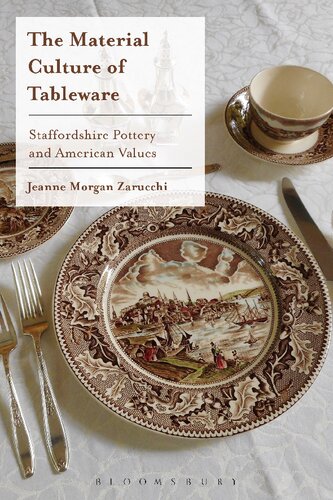 The Material Culture Of Tableware Staffordshire Pottery And American Values Jeanne Morgan Zarucchi