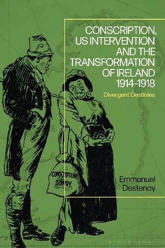 Conscription Us Intervention And The Transformation Of Ireland 19141918 Divergent Destinies Emmanuel Destenay