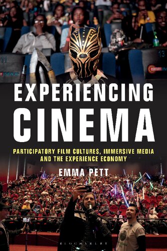 Experiencing Cinema Participatory Film Cultures Immersive Media And The Experience Economy Emma Pett