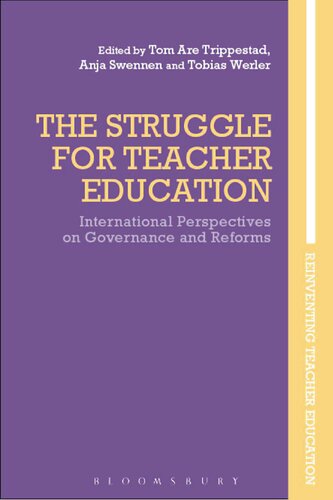The Struggle For Teacher Education International Perspectives On Governance And Reforms Tom Are Trippestad Anja Swennen Tobias Werler