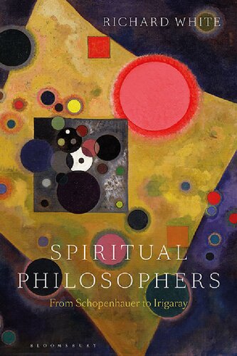 Spiritual Philosophers From Schopenhauer To Irigaray Richard White
