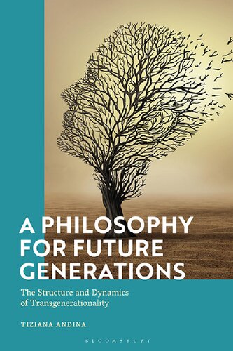 A Philosophy For Future Generations The Structure And Dynamics Of Transgenerationality Tiziana Andina