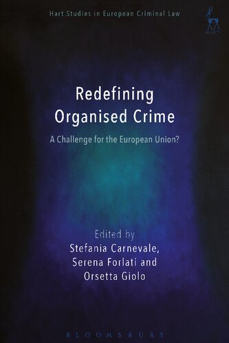 Redefining Organised Crime A Challenge For The European Union Stefania Carnevale Serena Forlati Orsetta Giolo Editors