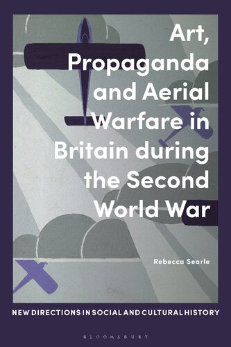 Art Propaganda And Aerial Warfare In Britain During The Second World War Rebecca Searle