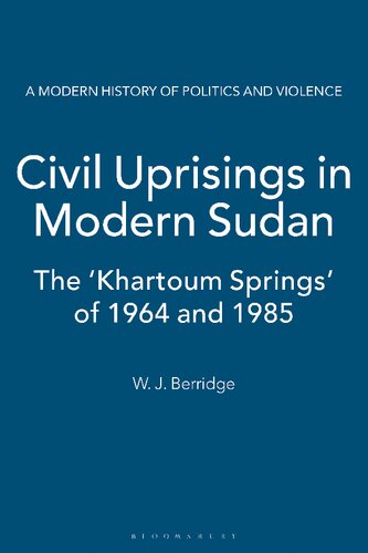 Civil Uprisings In Modern Sudan The Khartoum Springs Of 1964 And 1985 W J Berridge