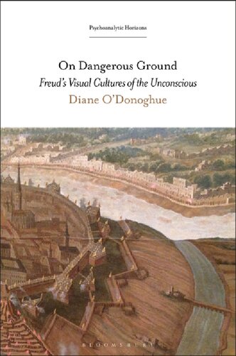 On Dangerous Ground Freuds Visual Cultures Of The Unconscious Diane Odonoghue