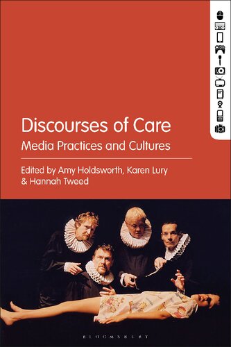 Discourses Of Care Media Practices And Cultures Amy Holdsworth Karen Lury Hannah Tweed