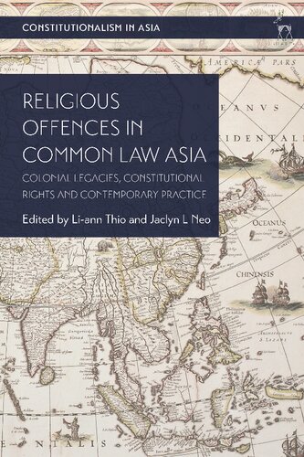 Religious Offences In Common Law Asia Colonial Legacies Constitutional Rights And Contemporary Practice Liann Thio Jaclyn L Neo Editors