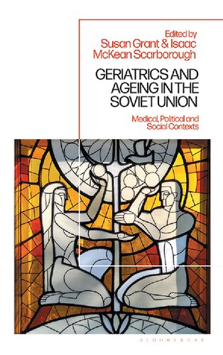 Geriatrics And Ageing In The Soviet Union Medical Political And Social Contexts Susan Grant Isaac Mckean Scarborough Editors