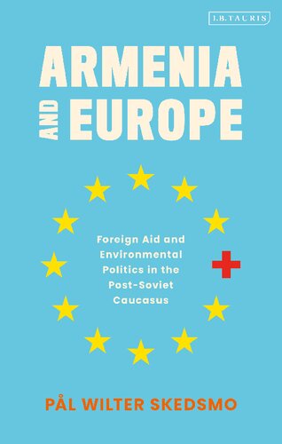 Armenia And Europe Foreign Aid And Environmental Politics In The Postsoviet Caucasus Pl Wilter Skedsmo