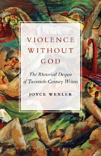 Violence Without God The Rhetorical Despair Of Twentiethcentury Writers Joyce Wexler