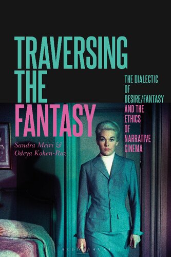 Traversing The Fantasy The Dialectic Of Desirefantasy And The Ethics Of Narrative Cinema Sandra Meiri Odeya Kohenraz