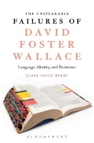 The Unspeakable Failures Of David Foster Wallace Language Identity And Resistance Clare Hayesbrady