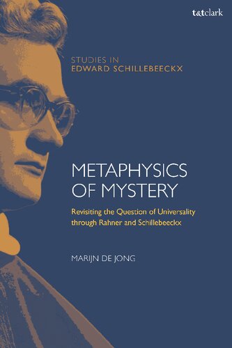 Metaphysics Of Mystery Revisiting The Question Of Universality Through Rahner And Schillebeeckx Marijn De Jong