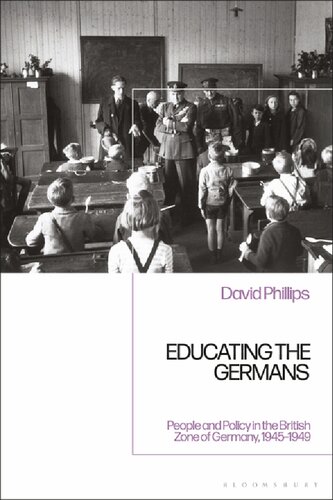 Educating The Germans People And Policy In The British Zone Of Germany 19451949 David Phillips