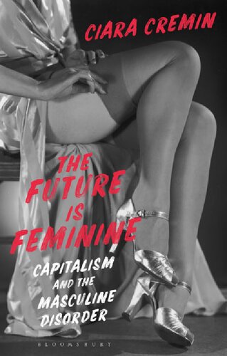 The Future Is Feminine Capitalism And The Masculine Disorder Ciara Cremin