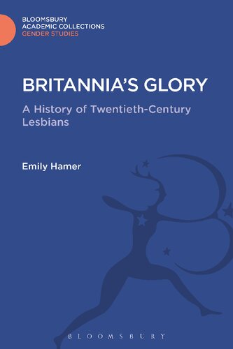 Britannias Glory A History Of Twentiethcentury Lesbians Emily Hamer