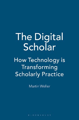 The Digital Scholar How Technology Is Transforming Scholarly Practice Martin Weller