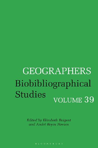 Geographers Biobibliographical Studies Volume 39 Elizabeth Baigent André Reyes Novaes Editors