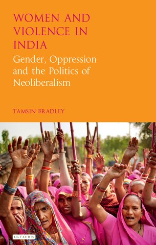 Women And Violence In India Gender Oppression And The Politics Of Neoliberalism Tamsin Bradley