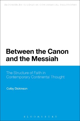 Between The Canon And The Messiah The Structure Of Faith In Contemporary Continental Thought Colby Dickinson