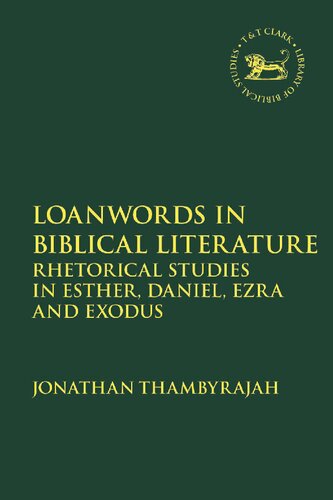 Loanwords In Biblical Literature Rhetorical Studies In Esther Daniel Ezra And Exodus Jonathan Thambyrajah