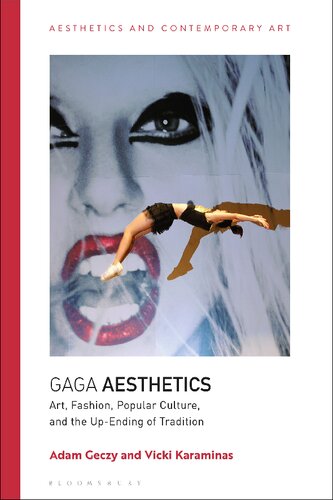 Gaga Aesthetics Art Fashion Popular Culture And The Upending Of Tradition Adam Geczy Vicki Karaminas
