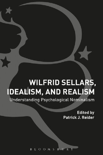 Wilfrid Sellars Idealism And Realism Understanding Psychological Nominalism Patrick J Reider Editor