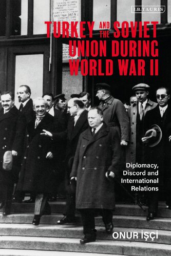 Turkey And The Soviet Union During World War Ii Diplomacy Discord And International Relations Onur I