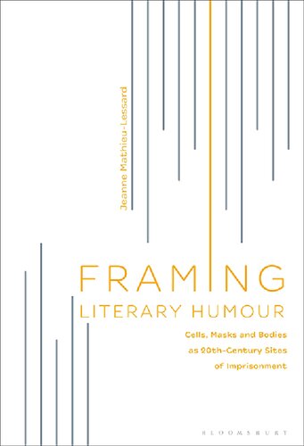 Framing Literary Humour Cells Masks And Bodies As 20thcentury Sites Of Imprisonment Jeanne Mathieulessard
