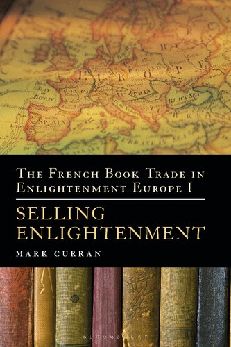 The French Book Trade In Enlightenment Europe I Selling Enlightenment Mark Curran
