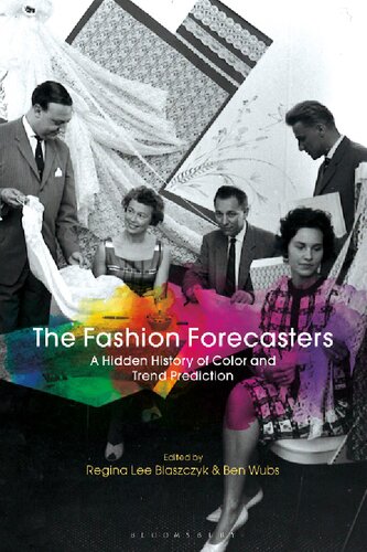 The Fashion Forecasters A Hidden History Of Color And Trend Prediction Regina Lee Blaszczyk Ben Wubs Editors
