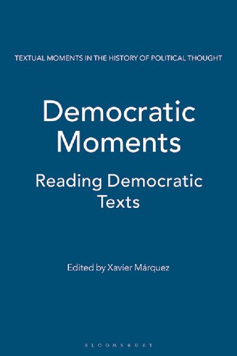 Democratic Moments Reading Democratic Texts 1st Edition Xavier Márquez