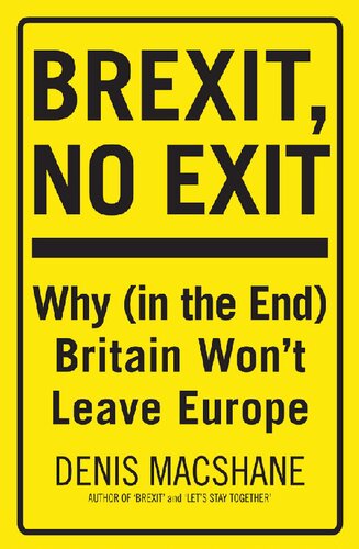 Brexit No Exit Why In The End Britain Wont Leave Europe Denis Macshane