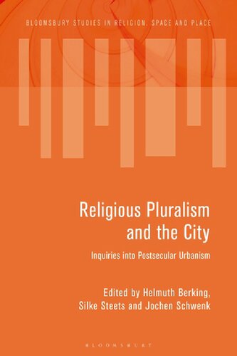 Religious Pluralism And The City Inquiries Into Postsecular Urbanism Helmuth Berking Silke Steets Jochen Schwenk Editors