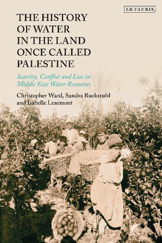 The History Of Water In The Land Once Called Palestine Scarcity Conflict And Loss In Middle East Water Resources Christopher Ward Sandra Ruckstuhl Isabelle Learmont