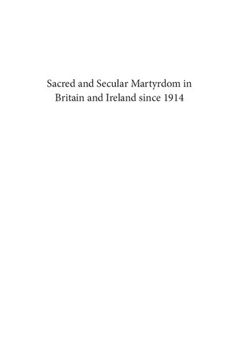 Sacred And Secular Martyrdom In Britain And Ireland Since 1914 1st Edition John Wolffe