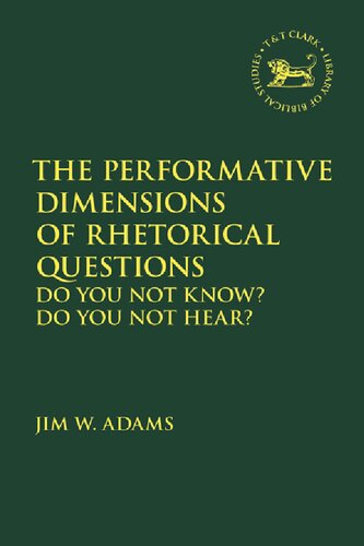 The Performative Dimensions Of Rhetorical Questions In The Hebrew Bible Do You Not Know Do You Not Hear Jim W Adams