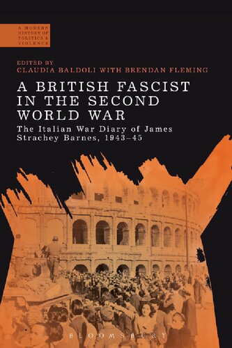 A British Fascist In The Second World War The Italian War Diary Of James Strachey Barnes 194345 Claudia Baldoli Brendan Fleming Editors