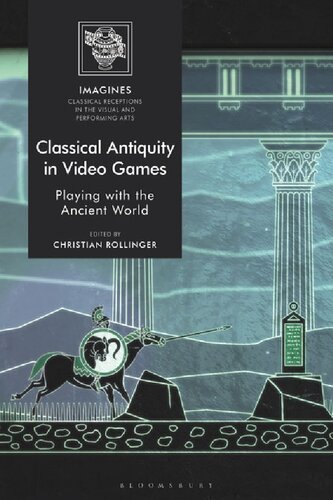 Classical Antiquity In Video Games Playing With The Ancient World Christian Rollinger Editor