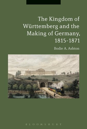 The Kingdom Of Wrttemberg And The Making Of Germany 18151871 Bodie A Ashton