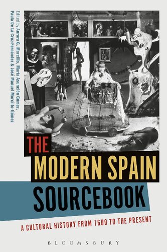 The Modern Spain Sourcebook A Cultural History From 1600 To The Present Aurora G Morcillo Mara Asuncin Gmez Paula De La Cruzfernndez Jos Manuel Morcillogmez
