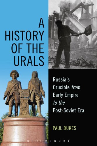 A History Of The Urals Russias Crucible From Early Empire To The Postsoviet Era Paul Dukes