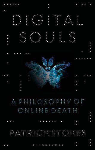Digital Souls A Philosophy Of Online Death Patrick Stokes