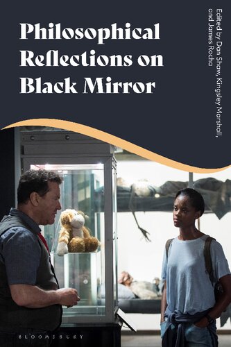 Philosophical Reflections On Black Mirror Dan Shaw Kingsley Marshall James Rocha Editors
