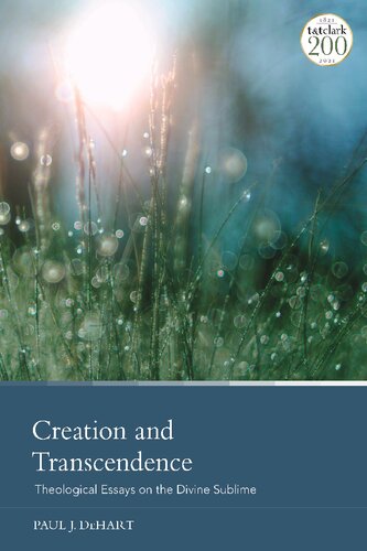 Creation And Transcendence Theological Essays On The Divine Sublime Paul J Dehart